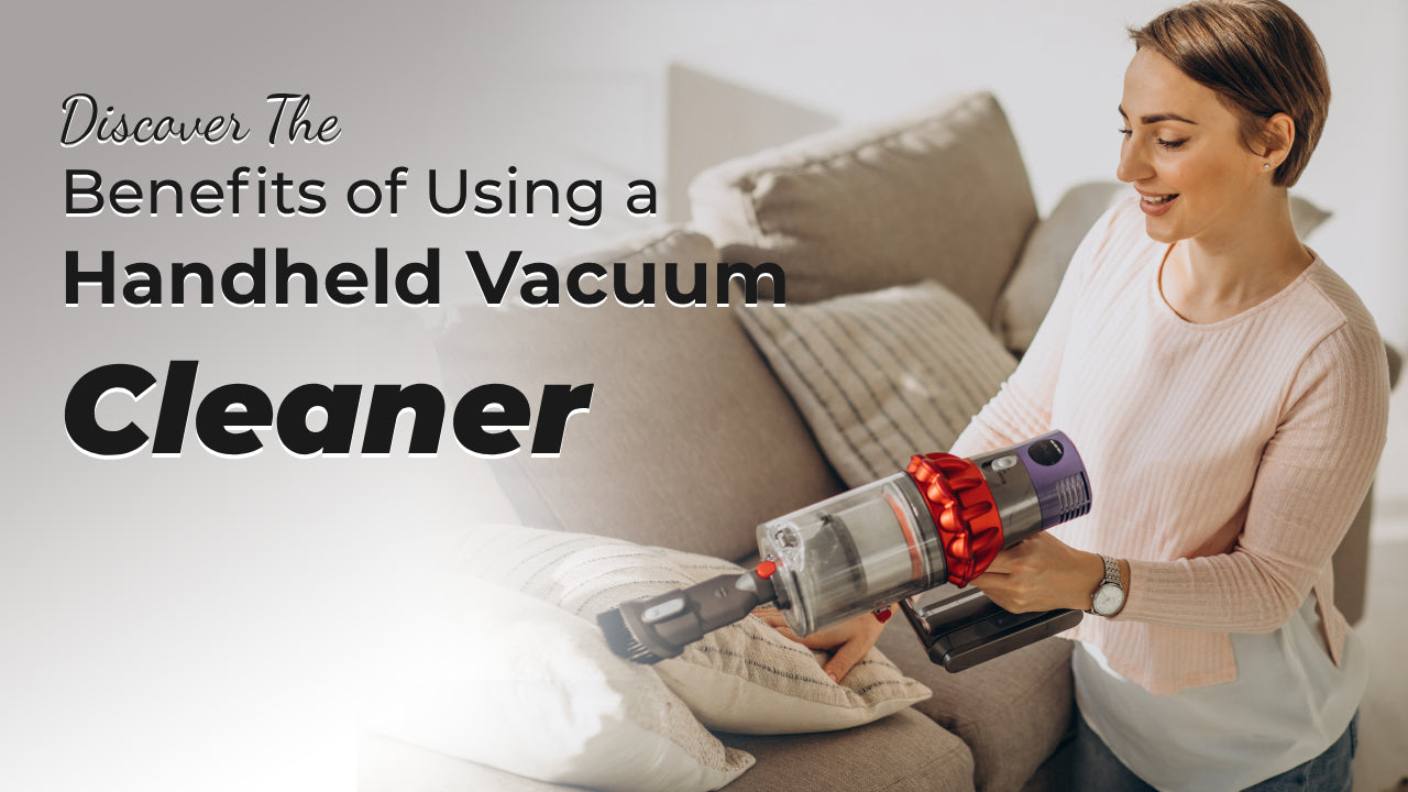 Discover the 5 Benefits of Using a Handheld Vacuum Cleaner