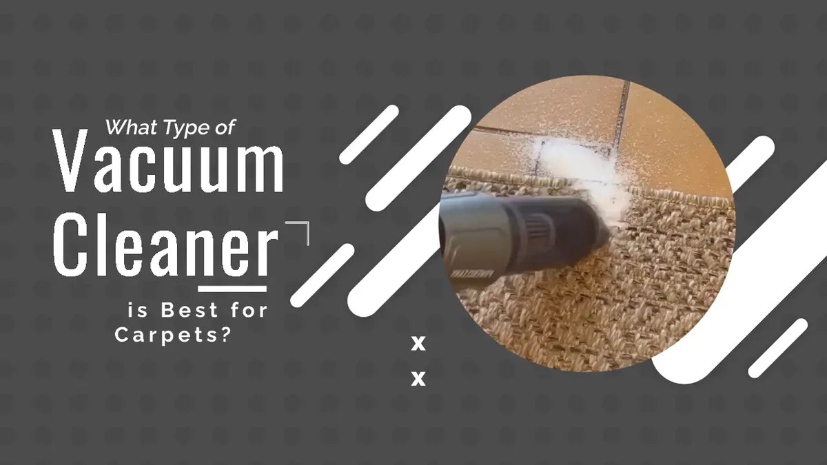 What Type of Vacuum Cleaner is Best for Carpets?